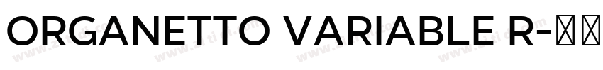 Organetto Variable R字体转换 Organetto Variable R字体转换